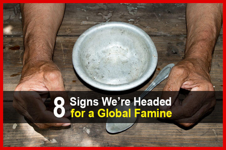 8 Signs We’re Headed for a Global Famine
