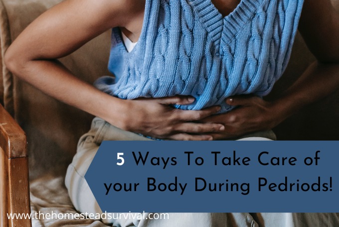 5 Ways to Take Care of Your Body During Periods The Homestead Survival