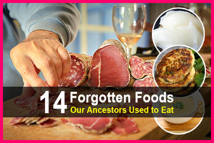 14 Forgotten Foods Our Ancestors Used to Eat